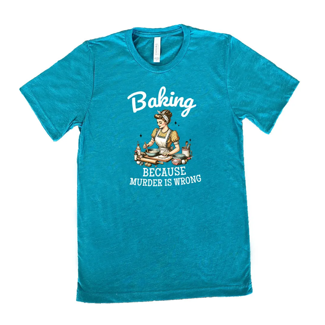 Baking Because Murder Is Wrong Shirt Unisex