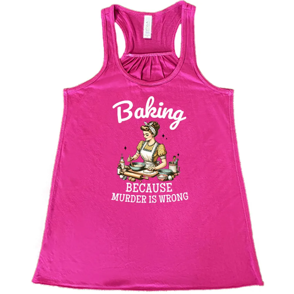 Baking Because Murder Is Wrong Shirt