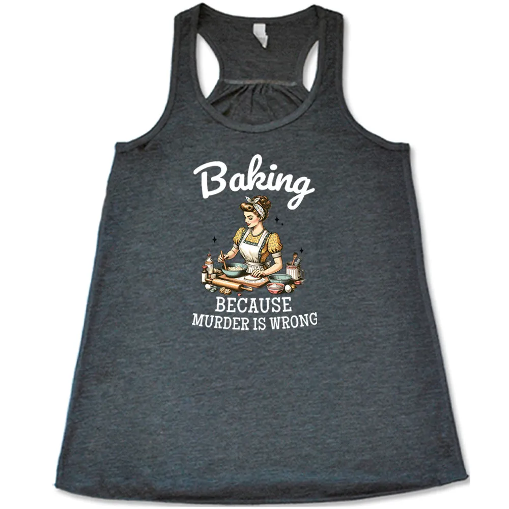 Baking Because Murder Is Wrong Shirt