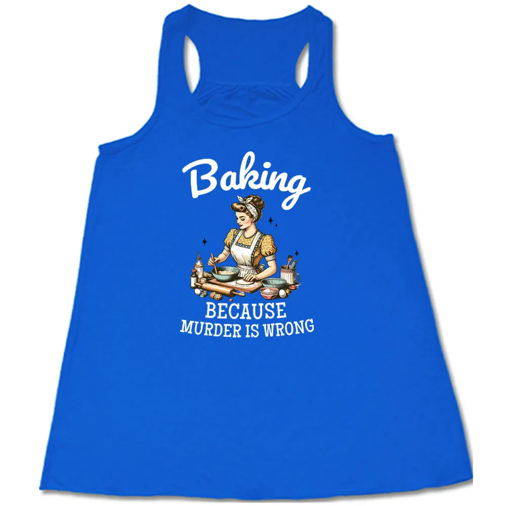 Baking Because Murder Is Wrong Shirt