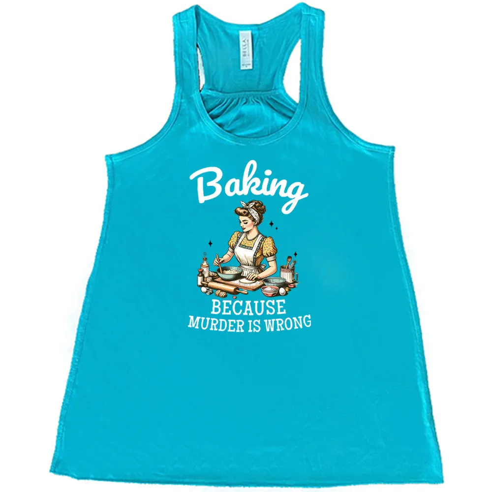 Baking Because Murder Is Wrong Shirt