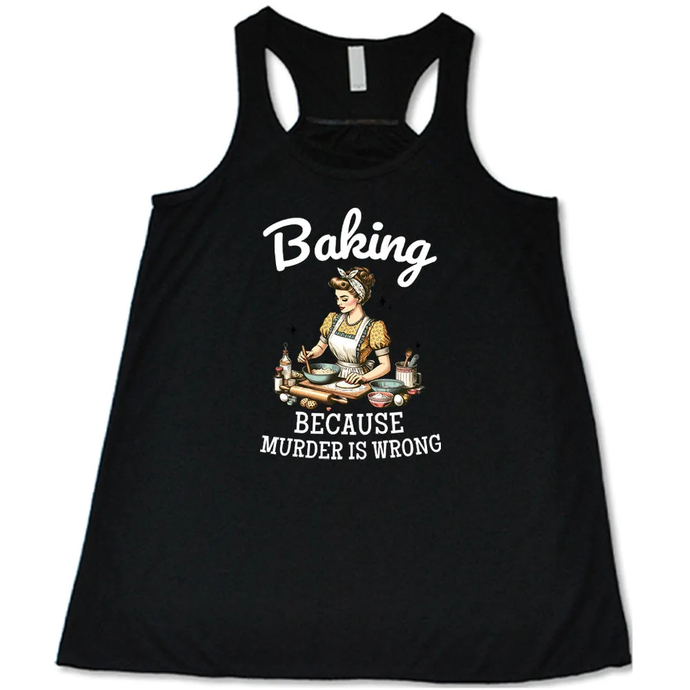 Baking Because Murder Is Wrong Shirt