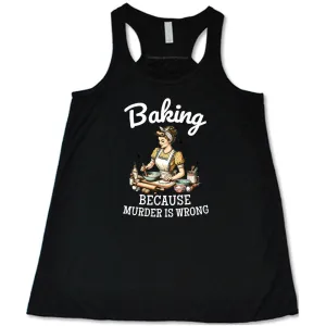 Baking Because Murder Is Wrong Shirt