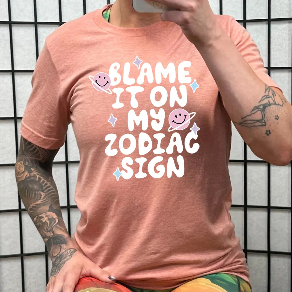 Blame It On My Zodiac Sign Shirt Unisex