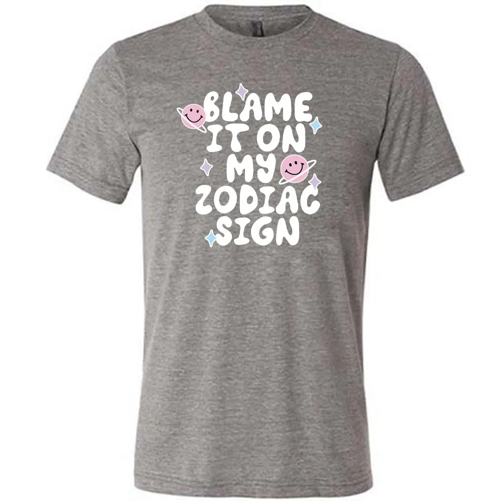 Blame It On My Zodiac Sign Shirt Unisex