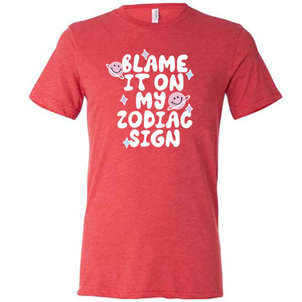 Blame It On My Zodiac Sign Shirt Unisex