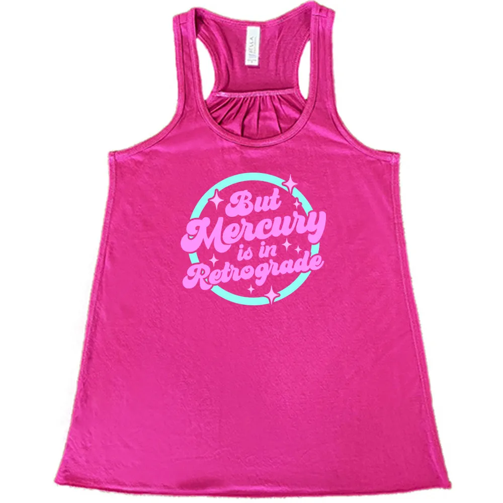 But Mercury Is In Retrograde Shirt