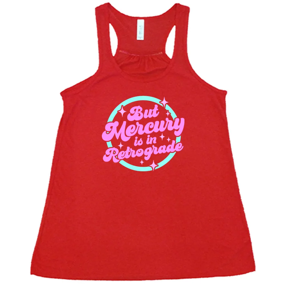 But Mercury Is In Retrograde Shirt