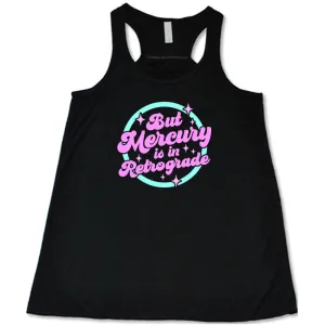 But Mercury Is In Retrograde Shirt