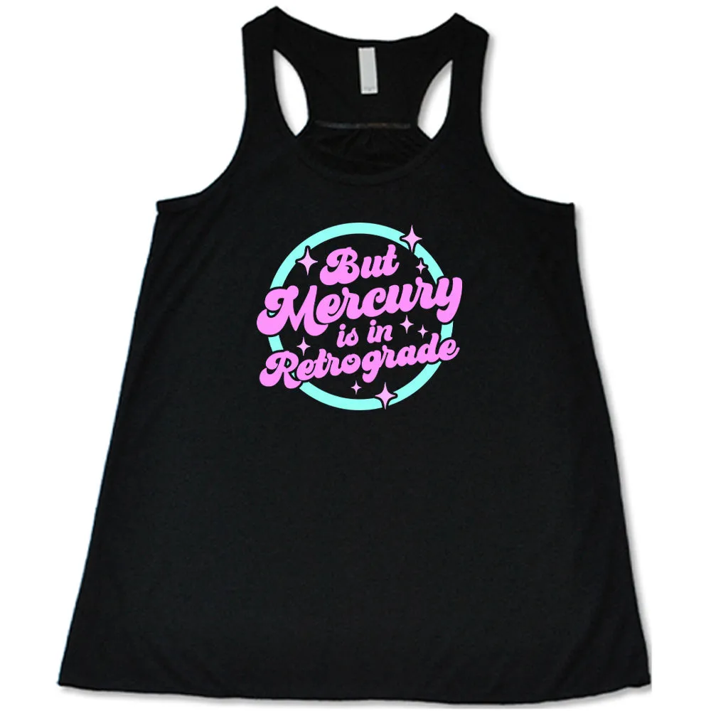 But Mercury Is In Retrograde Shirt