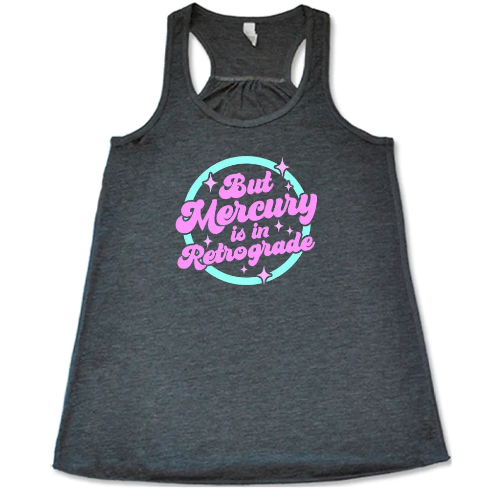 But Mercury Is In Retrograde Shirt