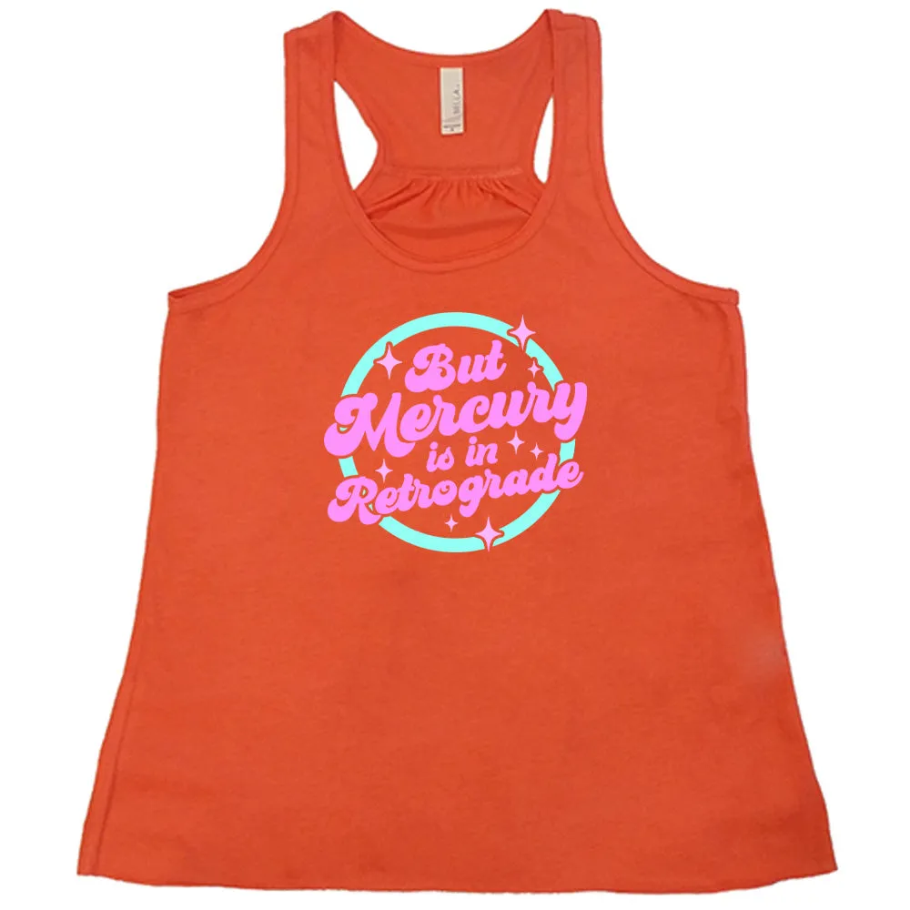But Mercury Is In Retrograde Shirt