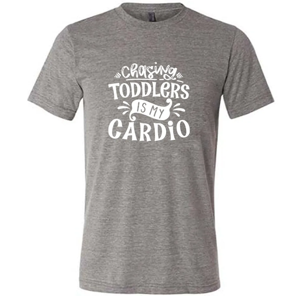 Chasing Toddlers is My Cardio Shirt Unisex