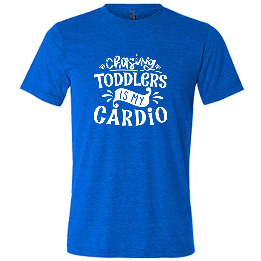 Chasing Toddlers is My Cardio Shirt Unisex