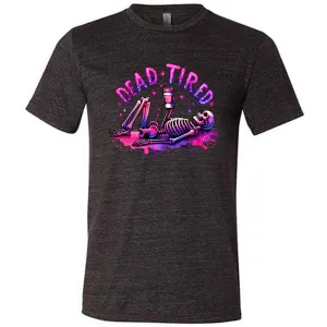 Dead Tired Shirt Unisex