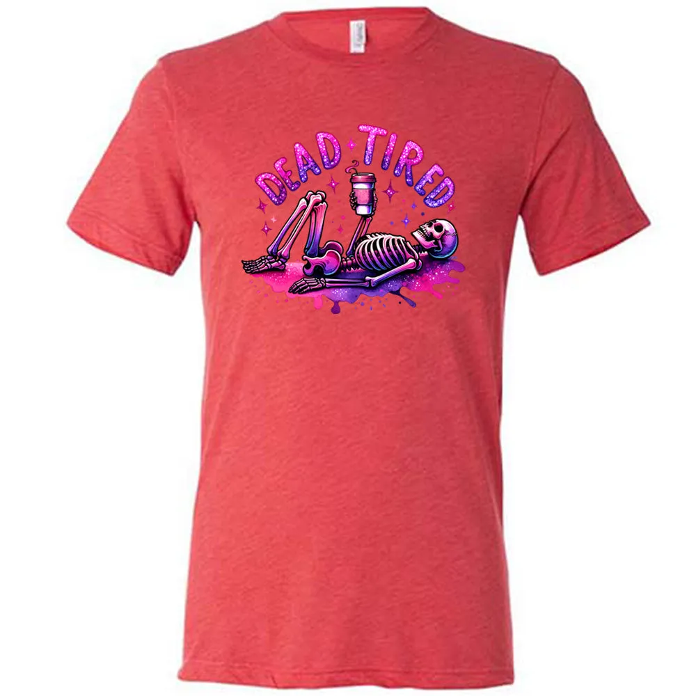 Dead Tired Shirt Unisex