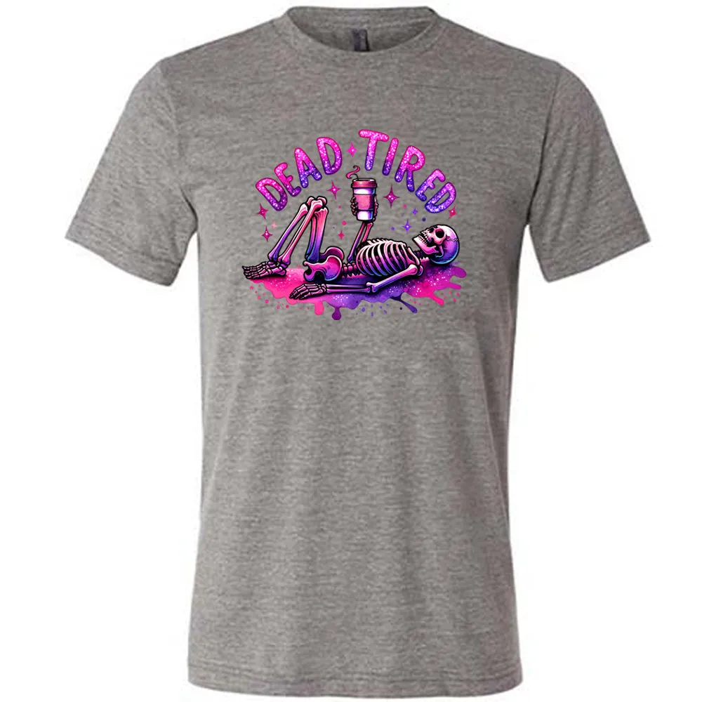 Dead Tired Shirt Unisex