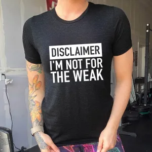 Disclaimer: I'm Not For the Weak Shirt Unisex