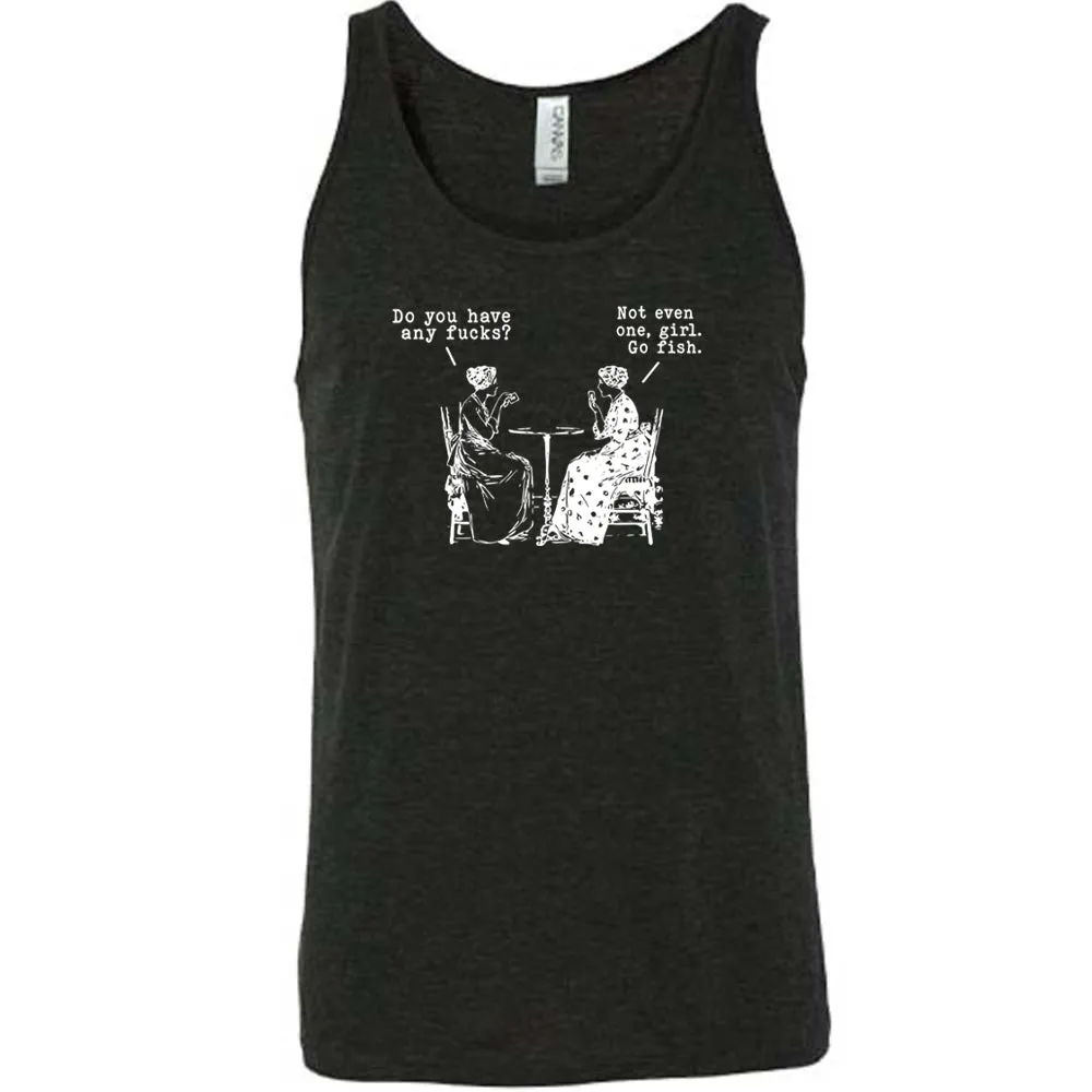 Do You Have Any Fucks? Not Even One, Girl. Go Fish Shirt Unisex