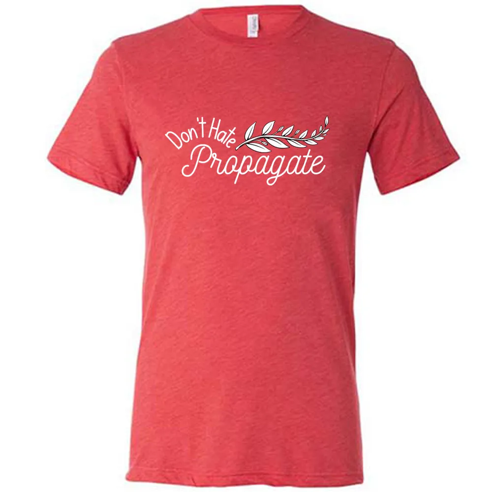 Don't Hate, Propagate Shirt Unisex