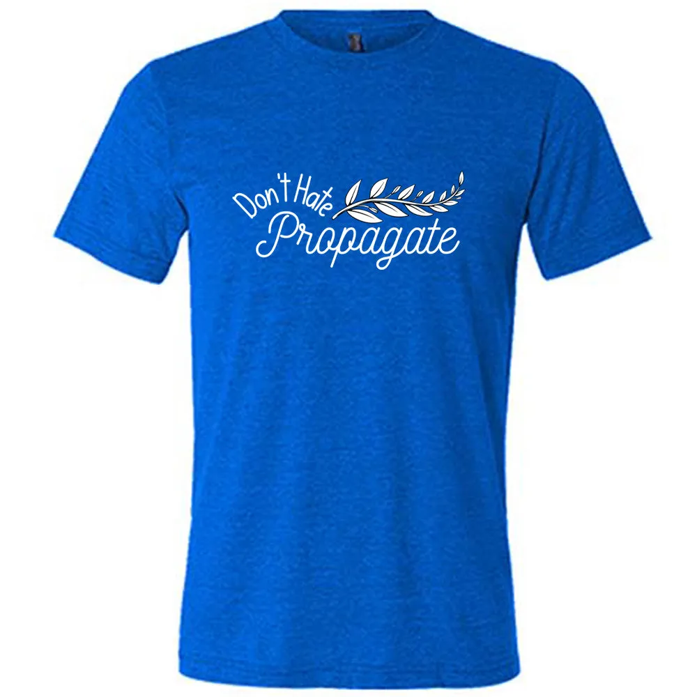 Don't Hate, Propagate Shirt Unisex