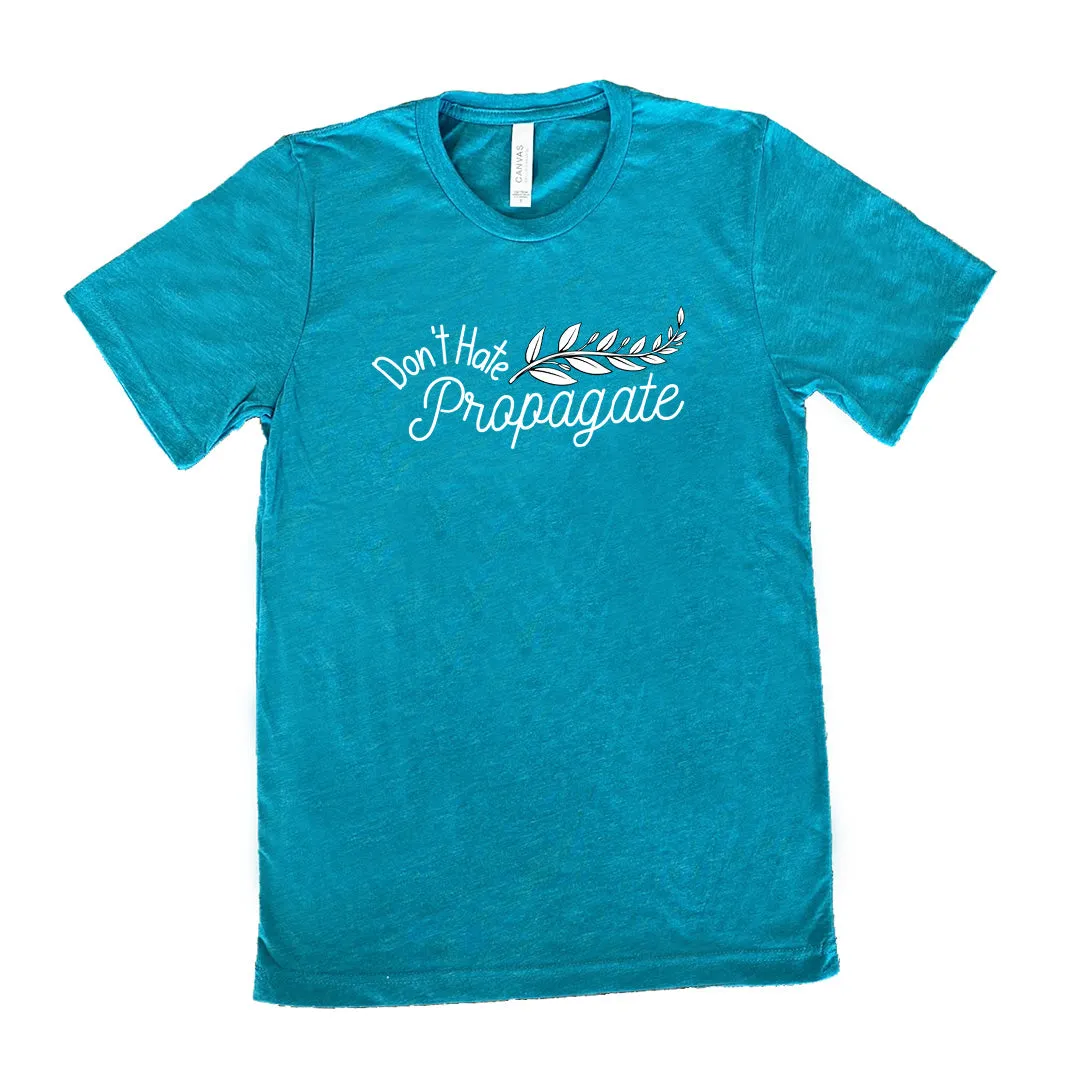 Don't Hate, Propagate Shirt Unisex