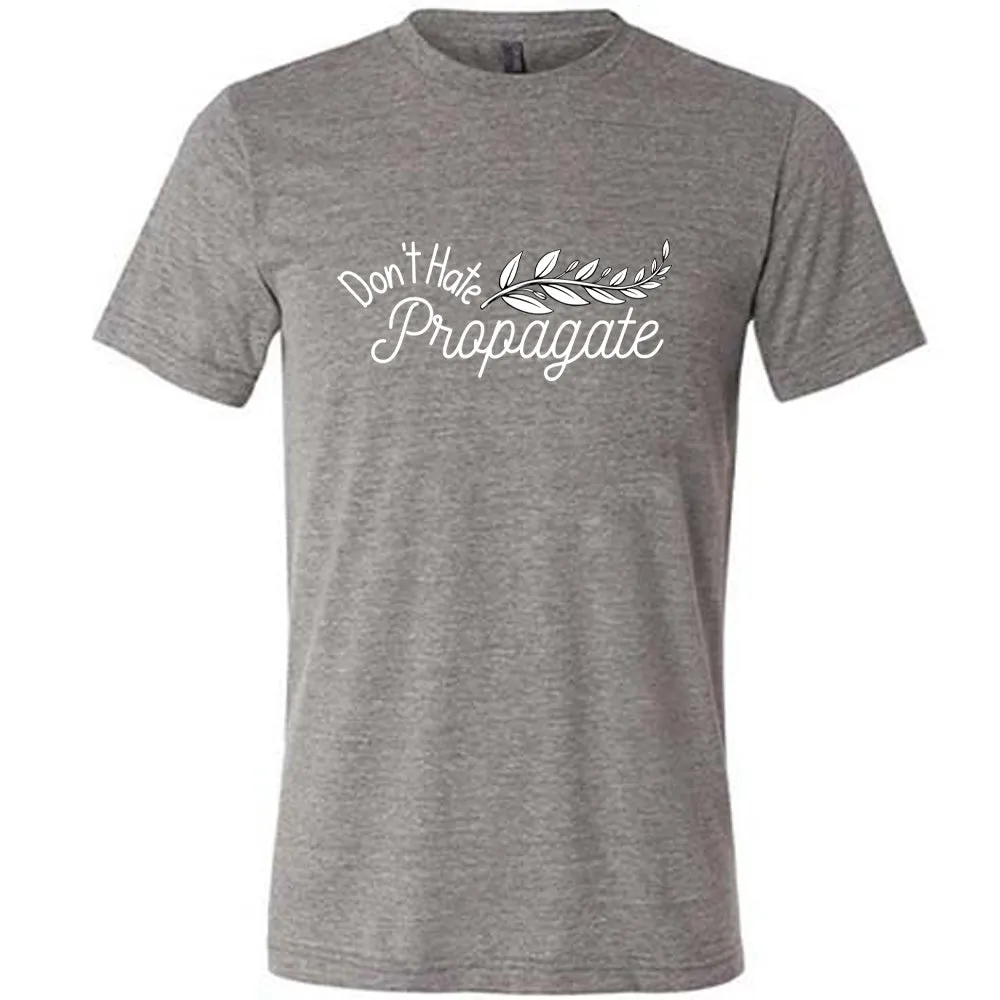 Don't Hate, Propagate Shirt Unisex