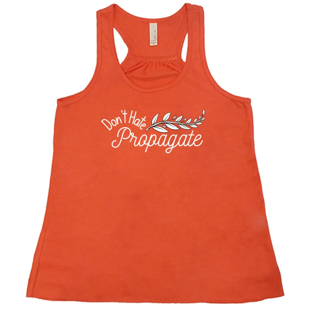 Don't Hate, Propagate Shirt