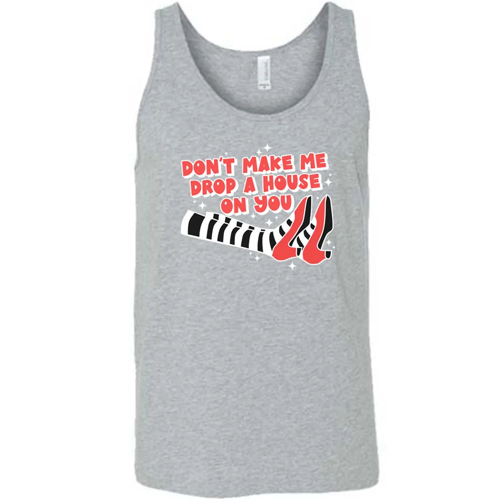 Don't Make Me Drop A House On You Shirt Unisex