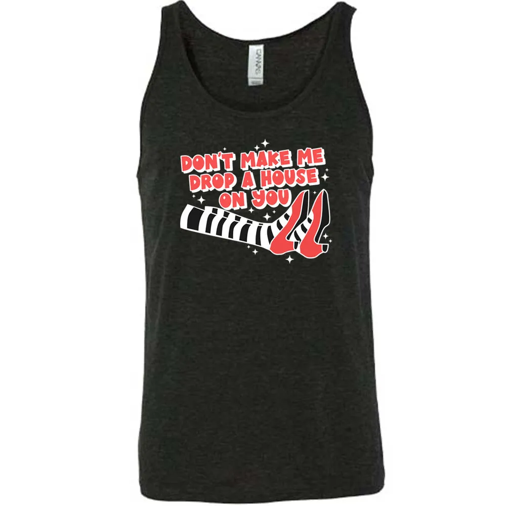 Don't Make Me Drop A House On You Shirt Unisex