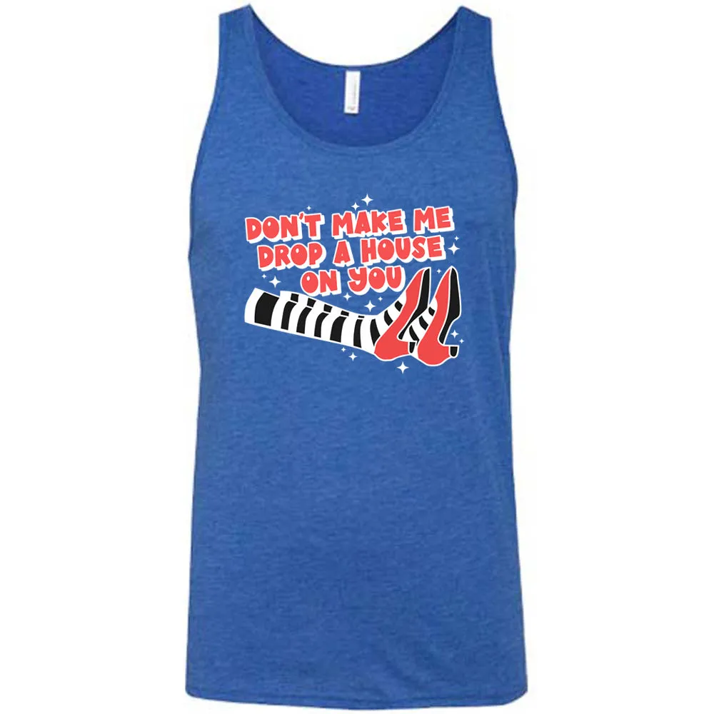 Don't Make Me Drop A House On You Shirt Unisex