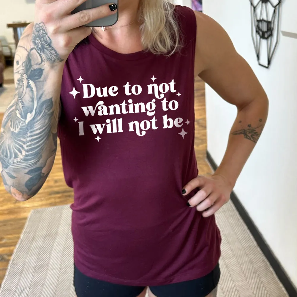 Due To Not Wanting To I Will Not Be Muscle Tank