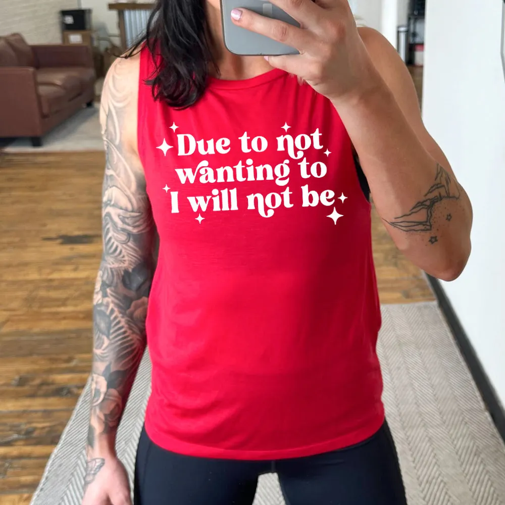 Due To Not Wanting To I Will Not Be Muscle Tank