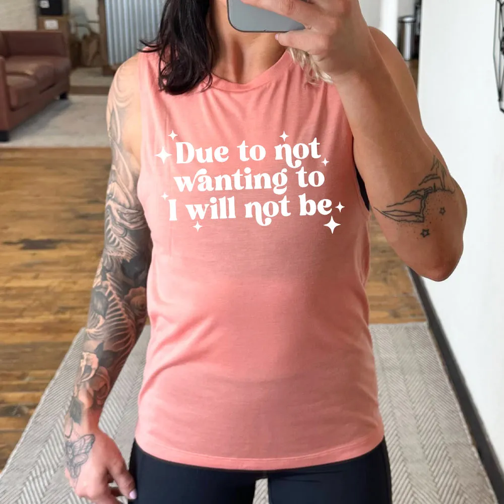 Due To Not Wanting To I Will Not Be Muscle Tank
