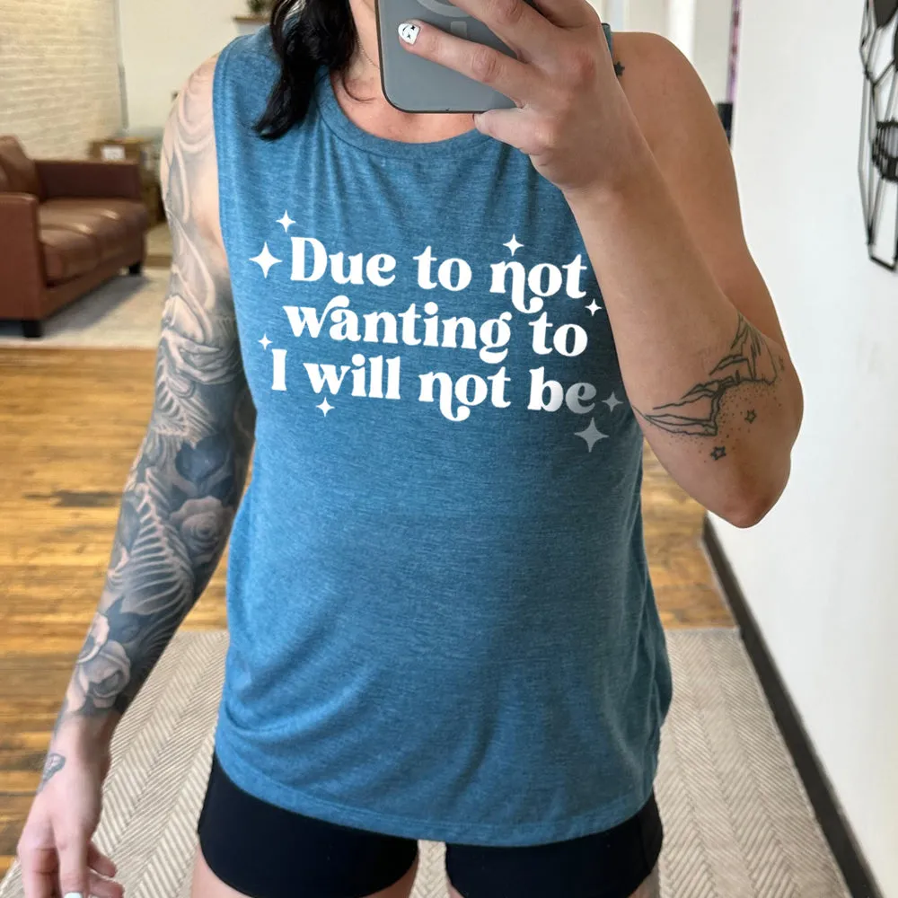 Due To Not Wanting To I Will Not Be Muscle Tank