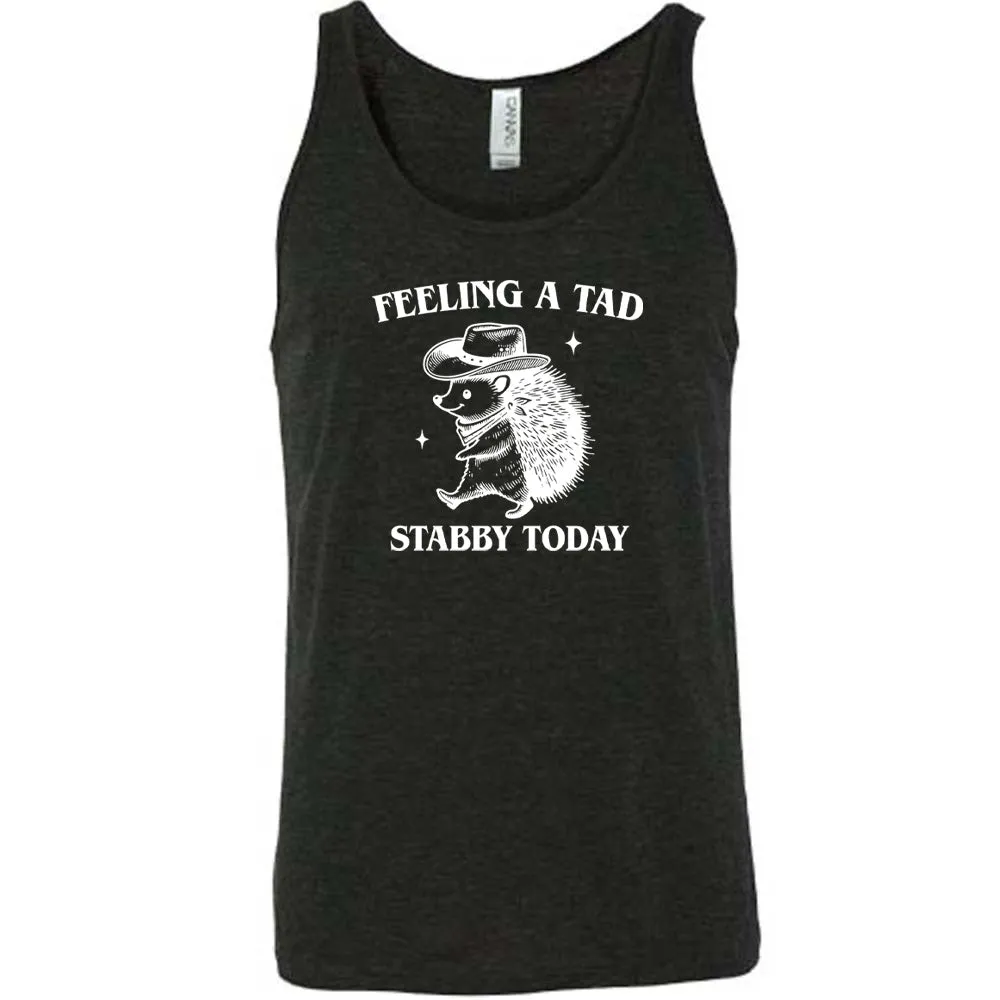 Feeling A Tad Stabby Today Shirt Unisex