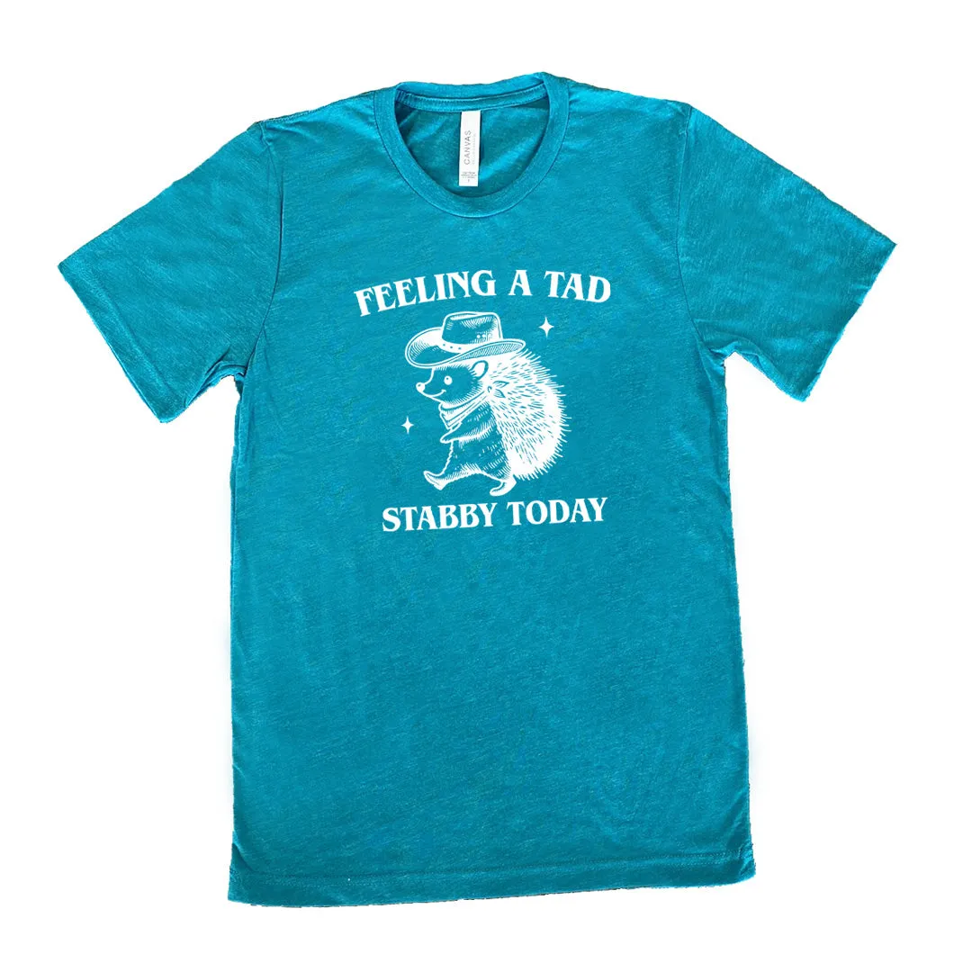 Feeling A Tad Stabby Today Shirt Unisex