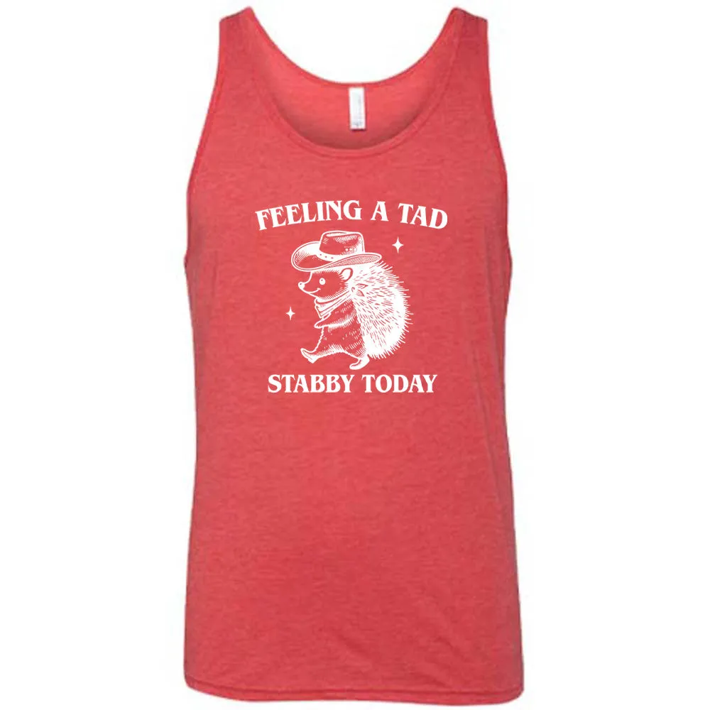 Feeling A Tad Stabby Today Shirt Unisex