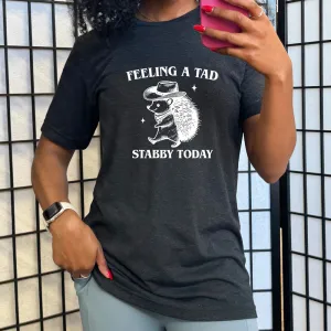Feeling A Tad Stabby Today Shirt Unisex