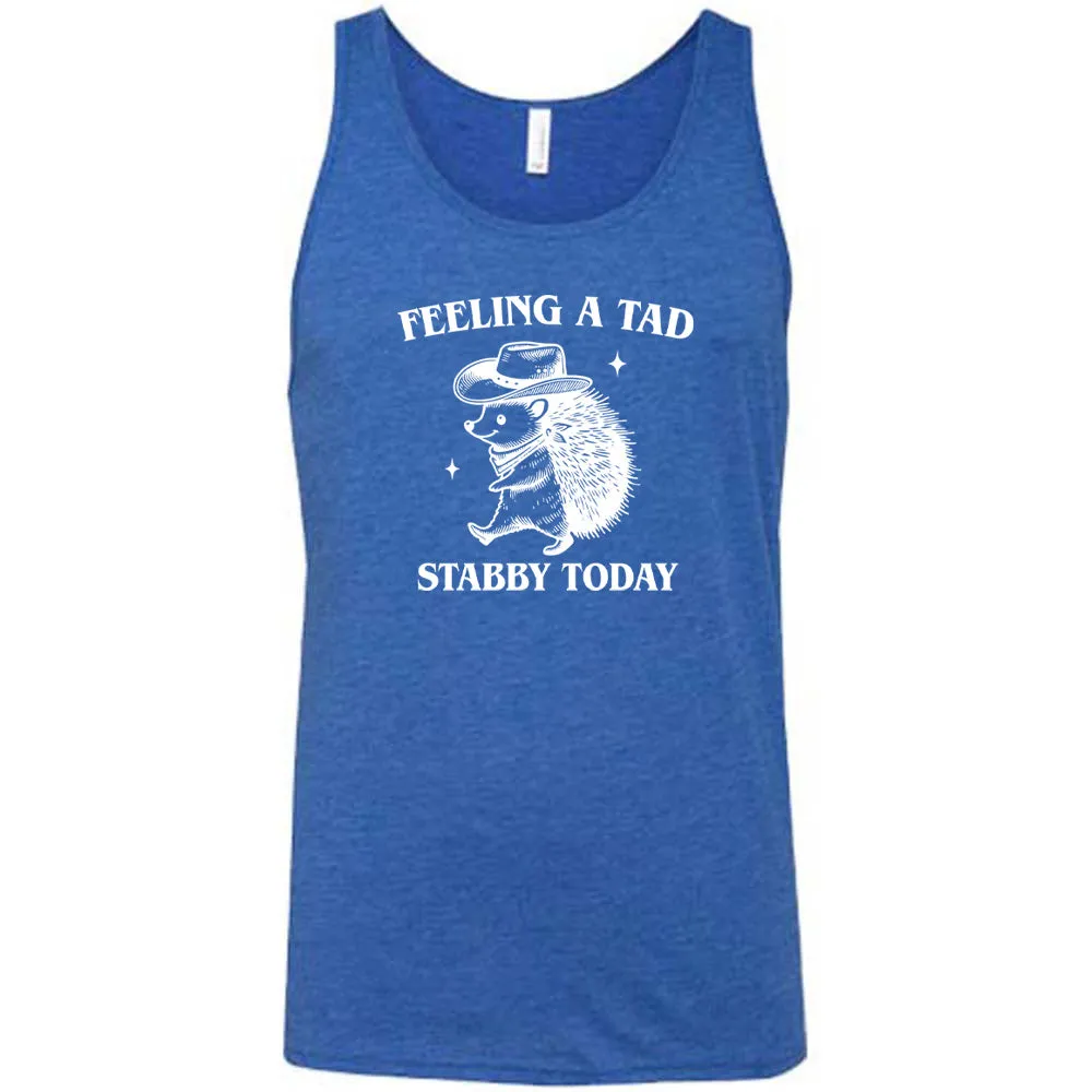 Feeling A Tad Stabby Today Shirt Unisex