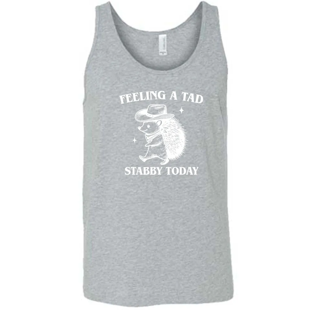 Feeling A Tad Stabby Today Shirt Unisex