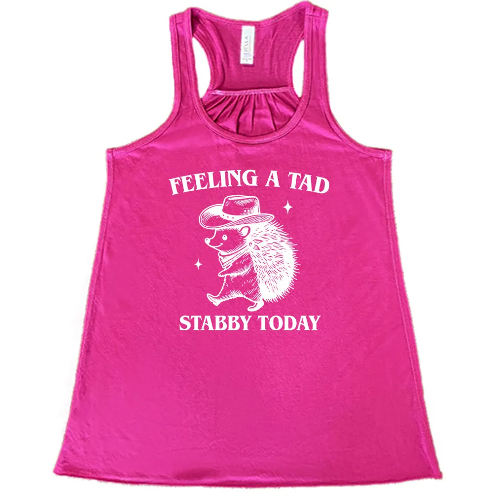 Feeling A Tad Stabby Today Shirt