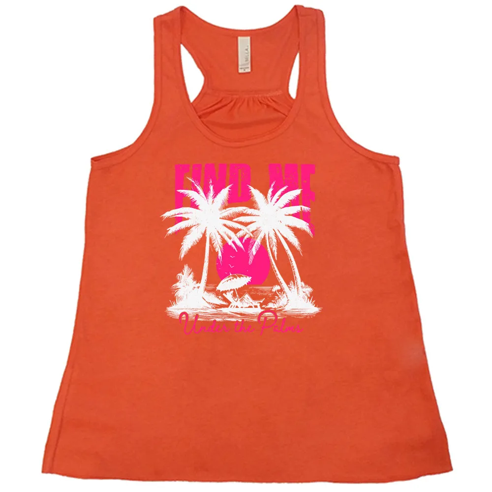 Find Me Under The Palms Shirt