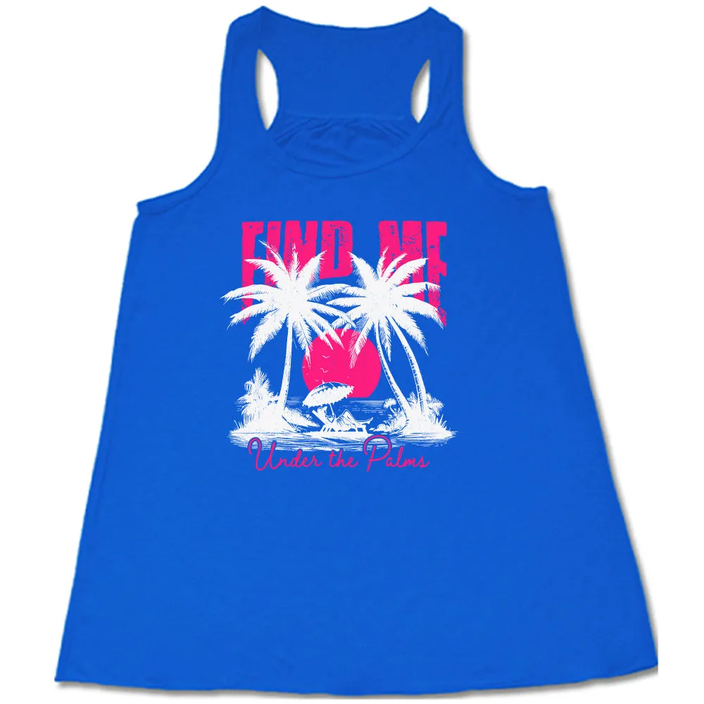 Find Me Under The Palms Shirt