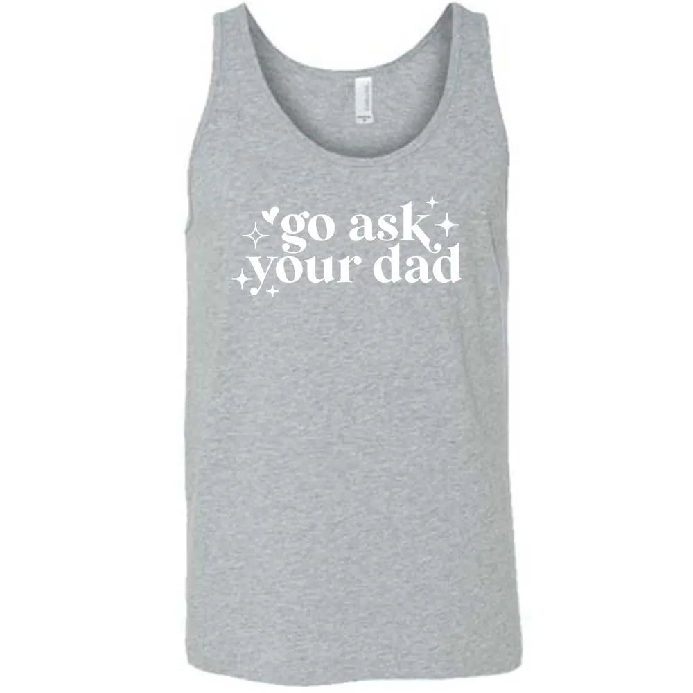 Go Ask Your Dad Shirt Unisex