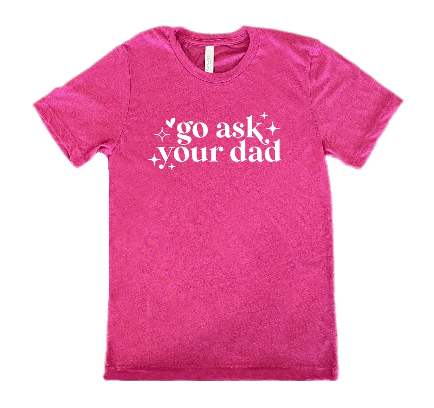 Go Ask Your Dad Shirt Unisex