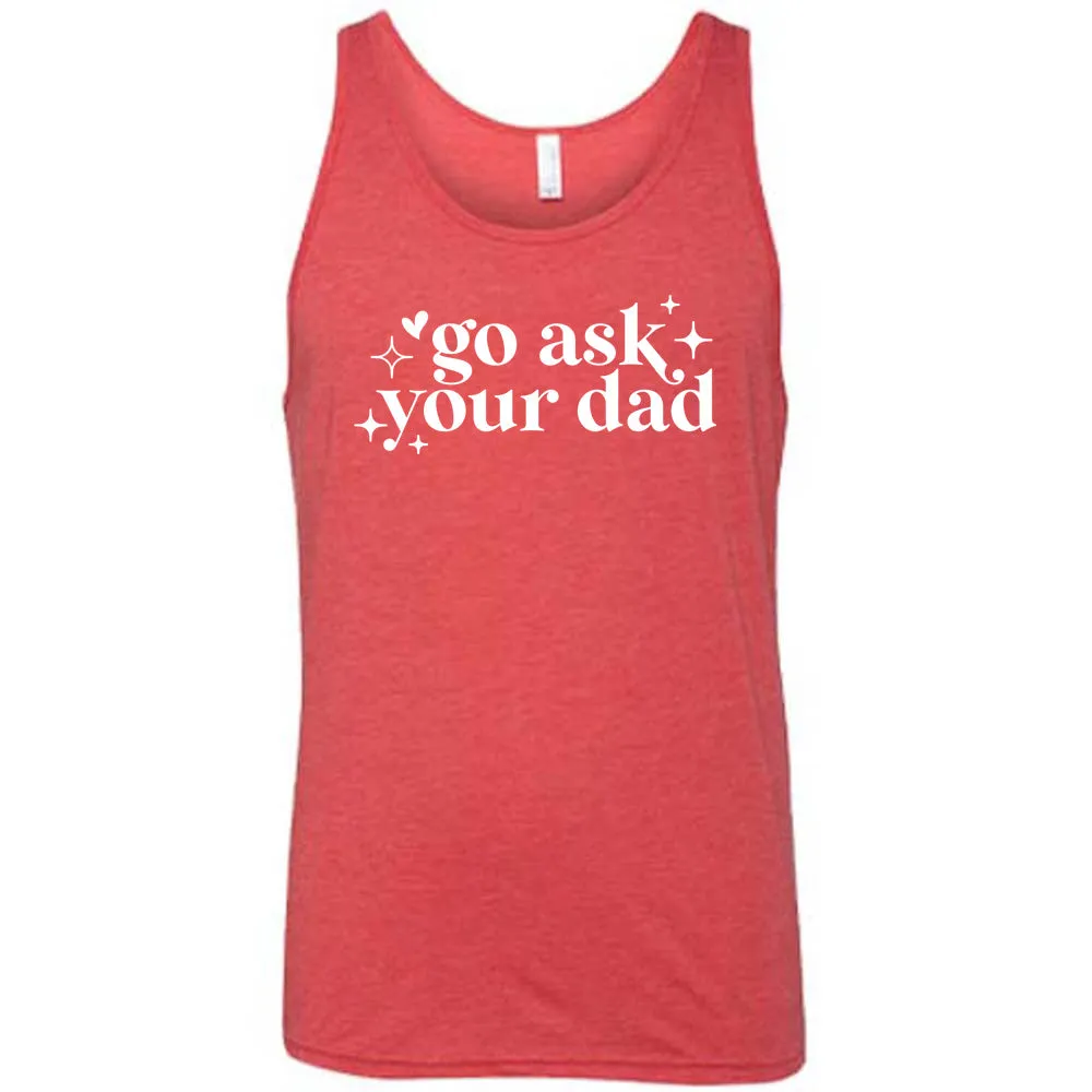Go Ask Your Dad Shirt Unisex