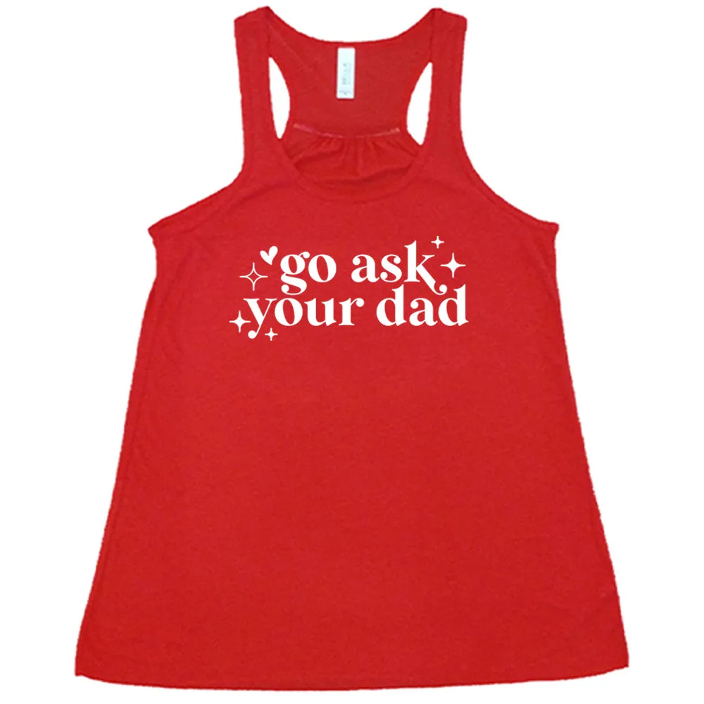 Go Ask Your Dad Shirt