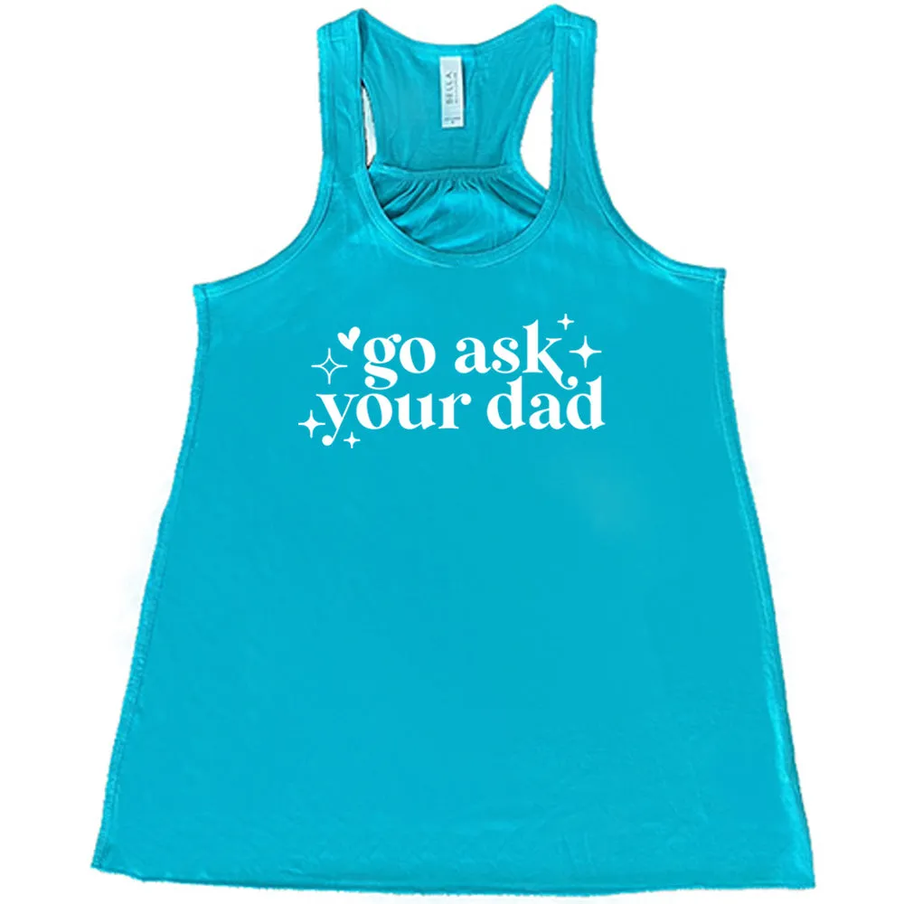 Go Ask Your Dad Shirt