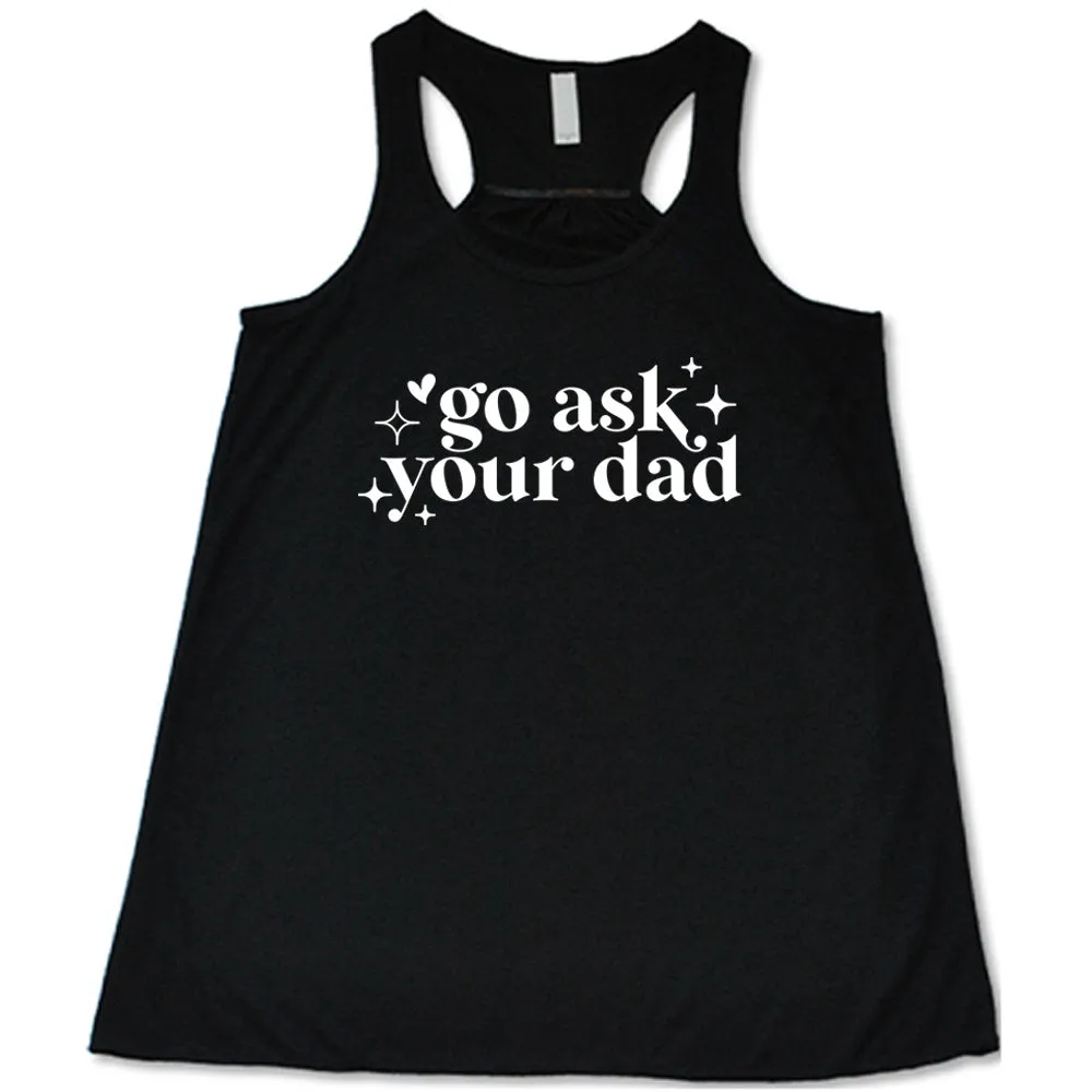 Go Ask Your Dad Shirt